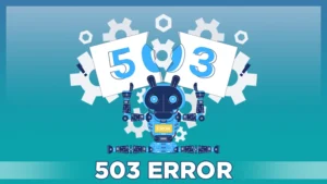 The 503 Error Explained: Common Issues and How to Fix Them in 2024