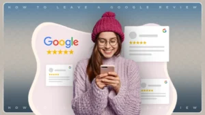 How To Leave A Google Review: 2024 Guide For Opinionated Individuals