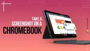 How To Take A Screenshot On A Chromebook?: Quick and Simple Ways